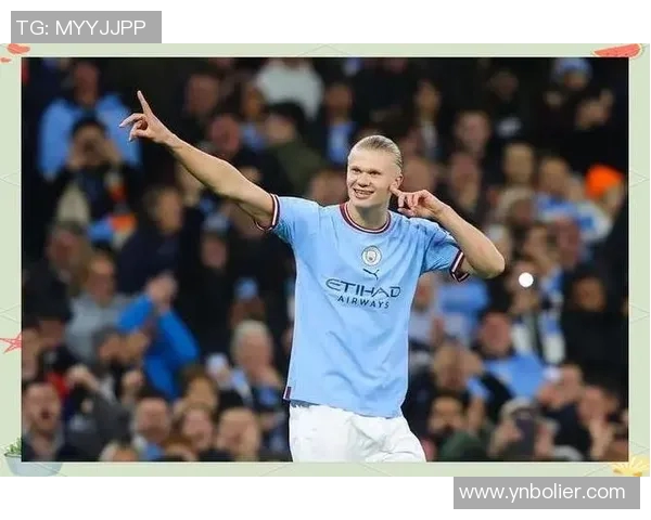 哈兰德的崛起与未来展望:足球天才如何改变比赛格局